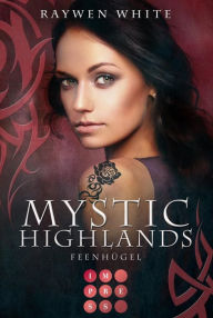 Title: Mystic Highlands 5: Feenhügel: Knisternde Highland-Fantasy, Author: Raywen White