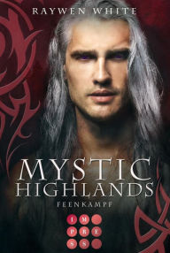 Title: Mystic Highlands 6: Feenkampf: Knisternde Highland-Fantasy, Author: Raywen White