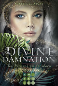 Title: Divine Damnation 1: Das Vermächtnis der Magie: Düster-romantische Götter-Fantasy, Author: Aurelia L. Night