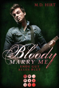 Title: Bloody Marry Me 6: Ende gut, alles Blut: Vampir-Liebesroman, Author: M. D. Hirt