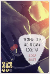 Title: Verliebe dich nie in einen Rockstar (Die Rockstars-Serie 1): Musiker-Liebesroman, Author: Teresa Sporrer