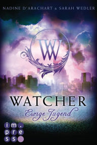 Title: Watcher. Ewige Jugend (Die Niemandsland-Trilogie, Band 1), Author: Nadine d'Arachart