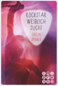Title: Rockstar weiblich sucht (Die Rockstars-Serie 4): Musiker Liebesroman für Fans von New Adult Romance, Author: Teresa Sporrer