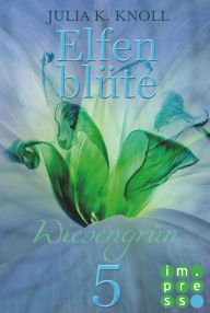 Title: Wiesengrün (Elfenblüte, Teil 5), Author: Julia Kathrin Knoll