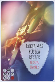 Title: Rockstars küssen besser (Die Rockstars-Serie 7): Musiker Liebesroman für Fans von New Adult Romance, Author: Teresa Sporrer