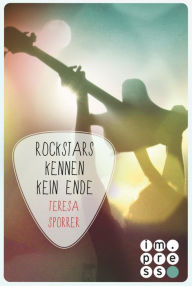 Title: Rockstars kennen kein Ende (Die Rockstars-Serie 8): Musiker-Liebesroman für Fans von New Adult Romance, Author: Teresa Sporrer