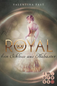 Title: Royal 3: Ein Schloss aus Alabaster: Romantasy, in der Märchen auf Reality Show trifft, Author: Valentina Fast