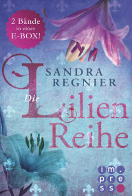 Title: Die Lilien-Serie: Das Herz der Lilie (Alle Bände in einer E-Box!), Author: Sandra Regnier