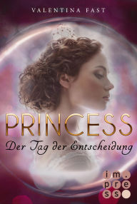 Title: Royal: Princess. Der Tag der Entscheidung (Royal-Spin-off), Author: Valentina Fast