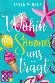 Title: Wohin der Sommer uns trägt, Author: Tanja Voosen