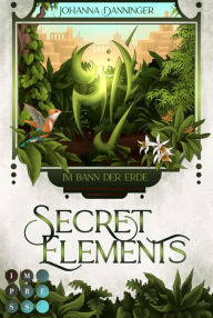 Title: Secret Elements 2: Im Bann der Erde: Fantasy Liebesroman über die Macht der Elemente Tauch ein und werde zur Agentin der Anderswelt, Author: Johanna Danninger