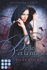 Title: Belle et la magie 1: Hexenherz: Magische Urban Fantasy für Fans von Hexenromanen I von der Bestsellerautorin der »Royal«-Reihe, Author: Valentina Fast