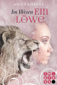 Title: Im Wesen ein Löwe (Heart against Soul 5): Romantische Gestaltwandler-Fantasy in sechs Bänden, Author: Anika Lorenz