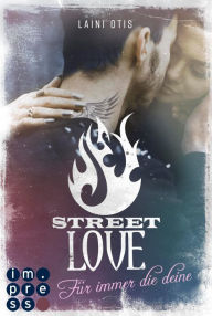 Title: Street Love. Für immer die deine (Street Stories 1), Author: Laini Otis