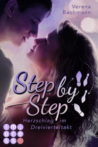 Title: Step by Step. Herzschlag im Dreivierteltakt: Gefühlvolle Highschool-Romance für Fans von Tanzfilmen wie Dirty Dancing, Author: Verena Bachmann