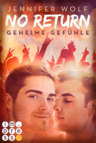 Title: No Return 1: Geheime Gefühle: Rockstar-Liebesroman und Gay Romance in Einem - über heimliche Liebe backstage, Author: Jennifer Wolf