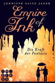 Title: Empire of Ink 1: Die Kraft der Fantasie: Fantasy-Liebesroman für Leser*innen, die in die magische Welt der Bücher eintauchen wollen, Author: Jennifer Alice Jager