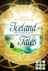 Title: Iceland Tales 2: Retterin des verborgenen Volkes: Fantasy-Liebesroman für Fans von Märchen und Sagen, Author: Jana Goldbach