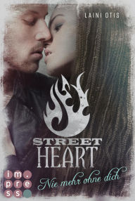 Title: Street Heart. Nie mehr ohne dich (Street Stories 2): New Adult Romance, Author: Laini Otis