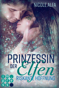 Title: Prinzessin der Elfen 2: Riskante Hoffnung: Romantische Urban Fantasy über eine verbotene Liebe zwischen einer Elfin und einem Kobold, Author: Nicole Alfa