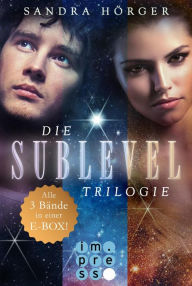 Title: SUBLEVEL: Die SUBLEVEL-Trilogie: Alle drei Bände in einer E-Box!, Author: Sandra Hörger