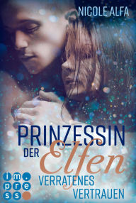 Title: Prinzessin der Elfen 4: Verratenes Vertrauen: Bestseller Fantasy-Liebesroman in fünf Bänden, Author: Nicole Alfa