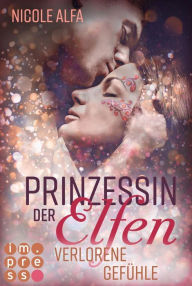 Title: Prinzessin der Elfen 5: Verlorene Gefühle: Bestseller Fantasy-Liebesroman in fünf Bänden, Author: Nicole Alfa