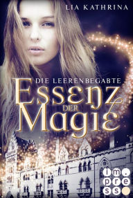 Title: Essenz der Magie 1: Die Leerenbegabte: Magische Urban Fantasy Academy Romance, Author: Lia Kathrina