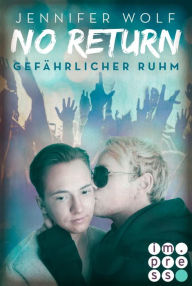 Title: No Return 4: Gefährlicher Ruhm: Rockstar-Liebesroman und Gay Romance in Einem - über ein One Night Stand mit Folgen, Author: Jennifer Wolf