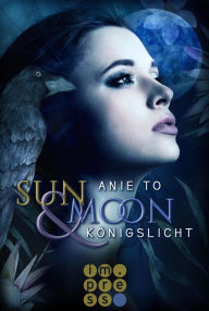 Title: Sun & Moon. Königslicht, Author: Anie To