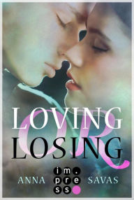 Title: Loving or Losing. Als du in mein Leben kamst: Enemies to Lovers YA Romance über die erste große Liebe, Author: Anna Savas