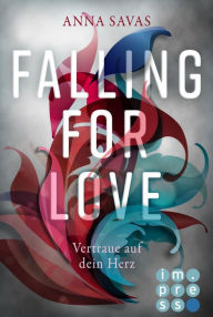 Title: Falling for Love. Vertraue auf dein Herz: Süße YA Romance über Vertrauen und die wahre Liebe, Author: Anna Savas