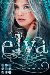 Title: Elya 1: Der weiße Drache: Packende Drachen-Fantasy von der Spiegel-Bestseller-Autorin, Author: Dana Müller-Braun