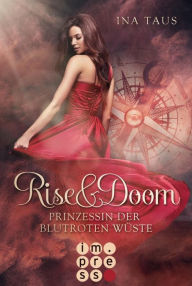 Title: Rise & Doom 1: Prinzessin der blutroten Wüste: Vampir-Liebesroman, Author: Ina Taus