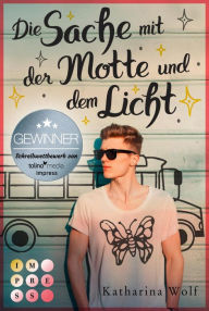 Title: Die Sache mit der Motte und dem Licht: Gay Romance mit einem Geek, der sich in den neuen Fußballstar der Schule verliebt, Author: Katharina Wolf