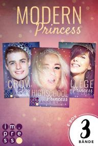 Title: Alle Bände der »Modern Princess«-Reihe in einer E-Box! (Modern Princess): Drei Liebesromane, in denen das königliche Herz aufbegehrt - enthält Highschool Romance und College Romance, Author: Annie Laine