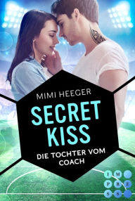 Title: Secret Kiss. Die Tochter vom Coach (Secret-Reihe): Sports Romance, Author: Mimi Heeger