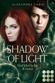 Title: Shadow of Light 3: Gefährliche Krone: Royale Fantasy Romance, Author: Alexandra Carol