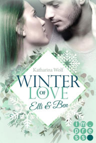 Title: Winter of Love: Elli & Ben: New Adult Winter-Romance zum Dahinschmelzen, Author: Katharina Wolf