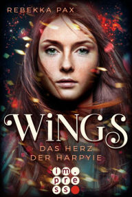 Title: Wings. Das Herz der Harpyie: Göttlicher Urban Fantasy für Gestaltwandler-Fans, Author: Rebekka Pax