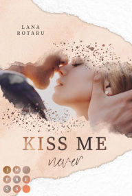 Title: Kiss Me Never (Crushed-Trust-Reihe 1): New Adult Liebesroman, Author: Lana Rotaru