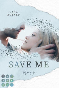 Title: Save Me Now (Crushed-Trust-Reihe 3): New Adult Liebesroman, Author: Lana Rotaru