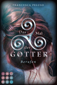 Title: Das Mal der Götter 1: Berufen: Götter-Fantasy voller Romantik um eine Heldin, die noch nicht bereit für ihr Schicksal ist, Author: Francesca Peluso