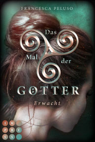 Title: Das Mal der Götter 2: Erwacht: Götter-Fantasy voller Romantik um eine Heldin, die noch nicht bereit für ihr Schicksal ist, Author: Francesca Peluso