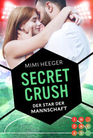 Title: Secret Crush. Der Star der Mannschaft (Secret-Reihe): Sports Romance, Author: Mimi Heeger