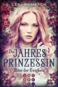 Title: Die Jahresprinzessin 1: Blüte der Ewigkeit: Magischer Fantasy-Liebesroman, Author: Leni Wambach