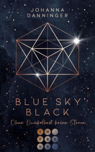 Title: Blue Sky Black. Ohne Dunkelheit keine Sterne: Romantische Fantasy-Dystopie, Author: Johanna Danninger