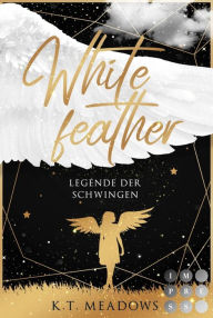 Title: Whitefeather (Legende der Schwingen 1): Young Adult Fantasyroman, Author: K.T. Meadows
