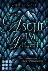 Title: Asche im Licht (Das Geheimnis der Schwingen 2): Romantische Drachen-Fantasy am Königshof, Author: Aurelia L. Night