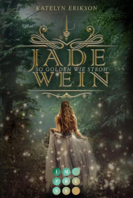 Title: Jadewein 1: So golden wie Stroh: Märchenhafte Fantasy, Author: Katelyn Erikson